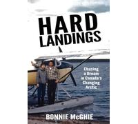 Hard Landings: chasing a dream in Canada’s changing Arctic