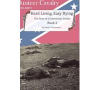 Hard Living, Easy Dying (The Story of a Confederate Soldier & Western Frontiersman)