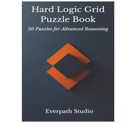 Hard Logic Grid Puzzles: 50 Challenging Brain-Training Problems: Advanced Deduction Puzzles for Focus, Reasoning, and Deep Thinking (Everpath Logic Puzzle Series)