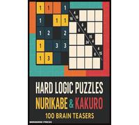 Hard Logic Puzzles Nurikabe and Kakuro: 50 Nurikabe & 50 Kakuro Challenges for Logic Lovers | Challenging Puzzles | Best for Traveling, Holiday, and Birthday gifts