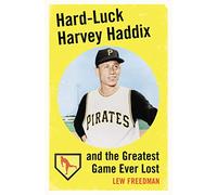 Hard-luck Harvey Haddix and the Greatest Game Ever Lost