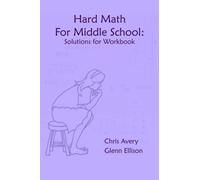 Hard Math for Middle School: Solutions for Workbook