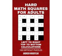 Hard Math Squares For Adults: Left To Right Top To Bottom Calculations 100 Difficult Puzzles
