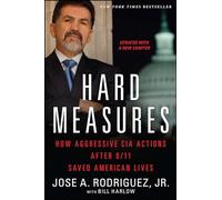 Hard Measures: How Aggressive CIA Actions After 9/11 Saved American Lives