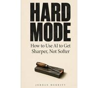 Hard Mode: How to Use AI to Get Sharper, Not Softer