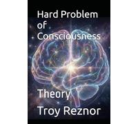 Hard Problem of Consciousness: Theory: 4 (Horrifying Theories No One Mentions...)