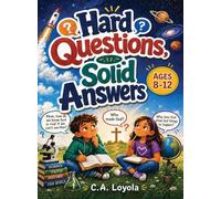 Hard Questions, Solid Answers: A Fun Christian Apologetics Activity Book for Kids and Tweens Ages 8-12 101 Interactive Questions, Quizzes, and Facts on God, Science, History, and the Bible