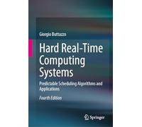 Hard Real-Time Computing Systems: Predictable Scheduling Algorithms and Applications