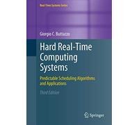 Hard Real-Time Computing Systems: Predictable Scheduling Algorithms and Applications: 24 (Real-Time Systems Series, 24)