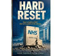 Hard Reset: Why the NHS has crashed and what it will take to get it working again