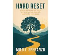 Hard Reset: You’re Not Starting Over. You’re Starting Smarter. And That’s Your Edge