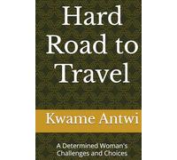 Hard Road to Travel: A Determined Woman's Challenges and Choices
