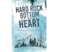 Hard Rock Bottom Of Your Heart: The Last Best Place For Love
