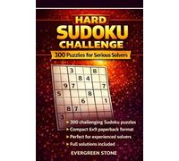 Hard Sudoku Challenge: 300 Puzzles for Serious Solvers: Classic 9×9 Puzzles • Compact 6×9 Edition • Full Solutions Included