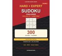 Hard Sudoku Challenge for Adults: 300 Large Print Hard and Expert Puzzles | One Puzzle Per Page | Advanced Logic with Full Solutions (Clear Mind Sudoku Library)