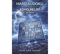 Hard Sudoku for ADHD Relief Book 8: Sudoku Puzzles for ADHD | Relax, Focus, and Let Your Stress Melt Away | 6"x9" 100 Pages | 140+ Puzzles with Solutions