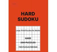 Hard Sudoku for Adults Volume 4: 200 Hard Puzzles • Two Per Page • Large-Print Logic Challenges for Adults