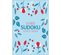 Hard Sudoku Puzzle Book Floral Edition: Challenging Easy-to-Read Puzzles for Focus and Mental Stimulation | Advanced Brain Games for Adults and Teens | 6 x 9 Inches | 110 Pages | Solutions Included