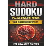 Hard Sudoku Puzzle Book for Adults: 120 Challenging Puzzles Across 9x9, 12x12 & 16x16 Grids | For Advanced Players | Large Print with Solutions