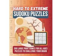 Hard Sudoku Puzzle Book Large Print: 300 Hard, Very Hard, and Extreme Sudoku Puzzles for Adults, Seniors, and Number Lovers and Game Players of All Ages; Great Gift and Fun Travel Book