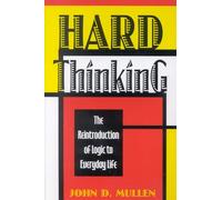 Hard Thinking: The Reintroduction of Logic to Everyday Life