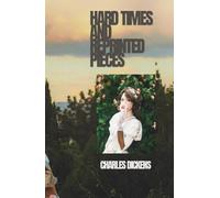 Hard Times and Reprinted Pieces: Two Classic Works by Charles Dickens in One Volume
