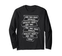 Hard Times Create Capitalists Create Good Times Repeat Long Sleeve T-Shirt