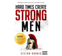 Hard Times Create Strong Men