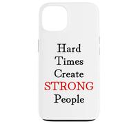 Hard Times Create Strong People Case for iPhone 13