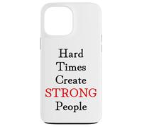 Hard Times Create Strong People Case for iPhone 13 Pro Max