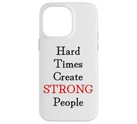 Hard Times Create Strong People Case for iPhone 14 Pro Max