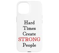 Hard Times Create Strong People Case for iPhone 15
