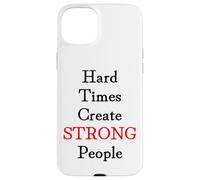 Hard Times Create Strong People Case for iPhone 15 Plus