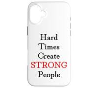 Hard Times Create Strong People Case for iPhone 16 Plus