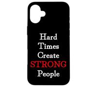 Hard Times Create Strong People Case for iPhone 16 Plus