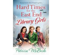 Hard Times for the East End Library Girls: The emotional wartime saga series from Patricia McBride (Library Girls, 2)