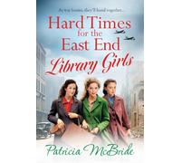 Hard Times for the East End Library Girls: The emotional wartime saga series from Patricia McBride (Library Girls, 2)