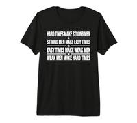 Hard Times Make Strong Men Makes Easy Times Makes WEAK Men Premium T-Shirt