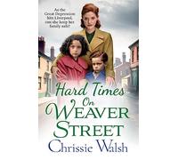 Hard Times on Weaver Street: A gritty, heartbreaking historical saga from Chrissie Walsh