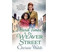 Hard Times on Weaver Street: A gritty, heartbreaking historical saga from Chrissie Walsh