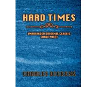 HARD TIMES: UNABRIDGED ORIGINAL CLASSIC - LARGE PRINT
