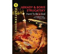 SF Masterworks: Hard To Be A God - Arkady & Boris Strugatsky