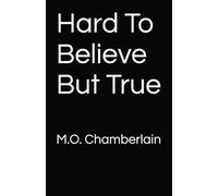 Hard To Believe But True