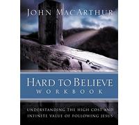 Hard to Believe Workbook: The High Cost and Infinite Value of Following Jesus
