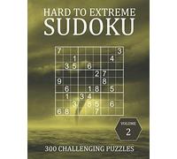 Hard to Extreme Sudoku - 300 Challenging Puzzles - Volume 2: Super Fiendish Sudoku Puzzle Book for Advanced Players