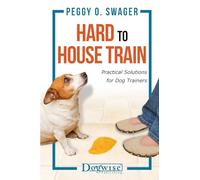Hard to House Train: Practical Solutions for Dog Trainers