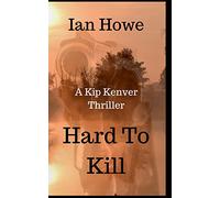 Hard To Kill: The New Kip Kenver Thriller