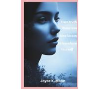 Hard Truth, Deep Love: Nine Lessons to Transform Yourself: Practical Lessons to Heal, Grow, and Love Yourself Better”