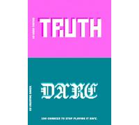 Hard Truth or Creative Dare: 100 Chances to Stop Playing it Safe