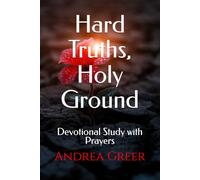 Hard Truths, Holy Ground: Devotional Study with Prayers